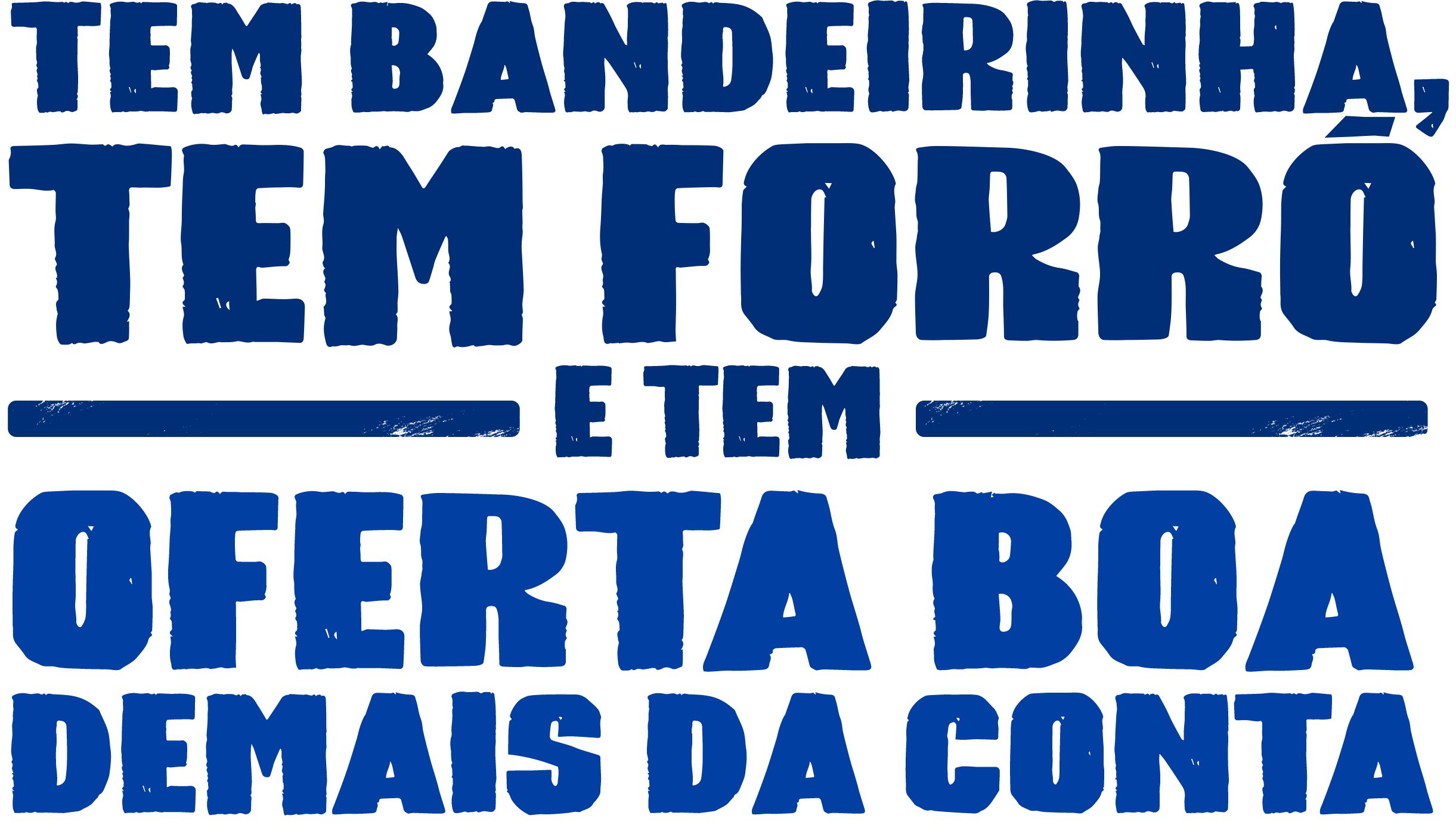 tem bandeirinha, tem forró e tem oferta boa demais da conta